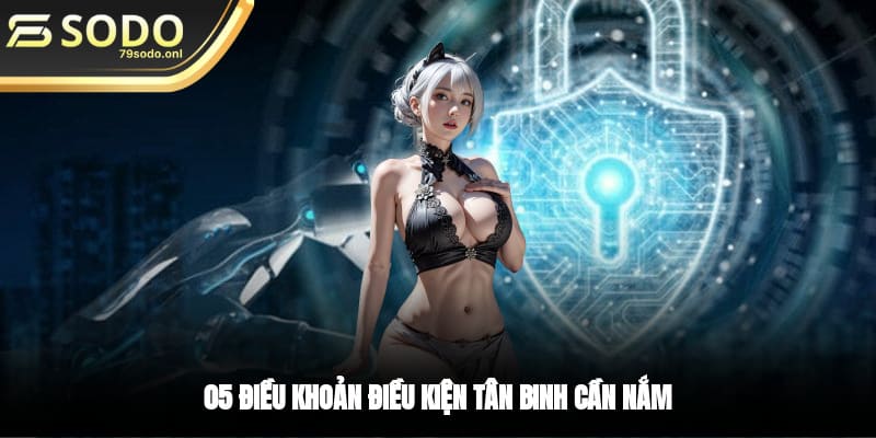 05 điều khoản điều kiện tân binh cần nắm