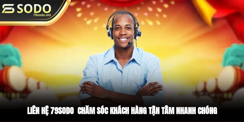 Liên Hệ 79SODO - Chăm Sóc Khách Hàng Tận Tâm, Nhanh Chóng
