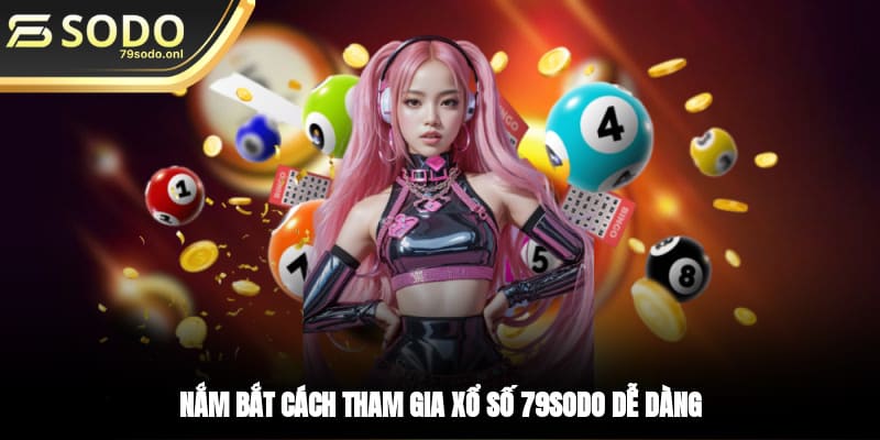 Nắm bắt cách tham gia xổ số 79SODO dễ dàng